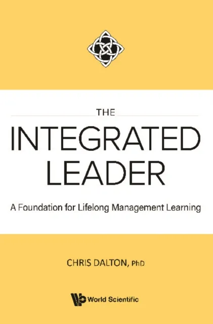 Integrated Leader, The: A Foundation For Lifelong Management Learning