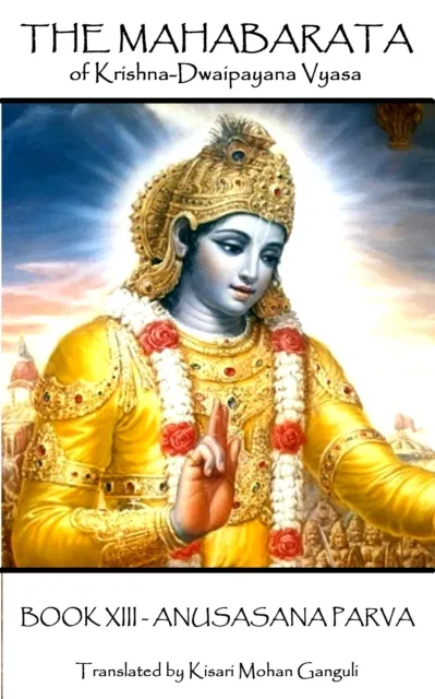 Mahabarata of Krishna-Dwaipayana Vyasa - BOOK XIII - ANUSASANA PARVA