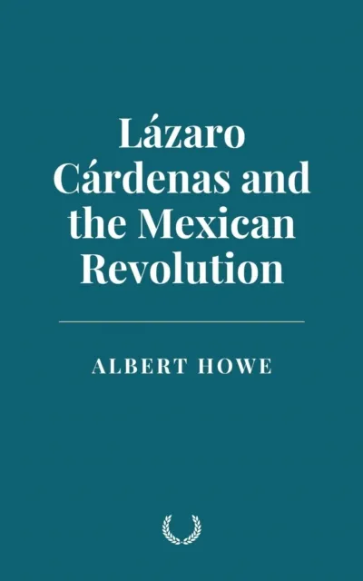 Lazaro Cardenas and the Mexican Revolution