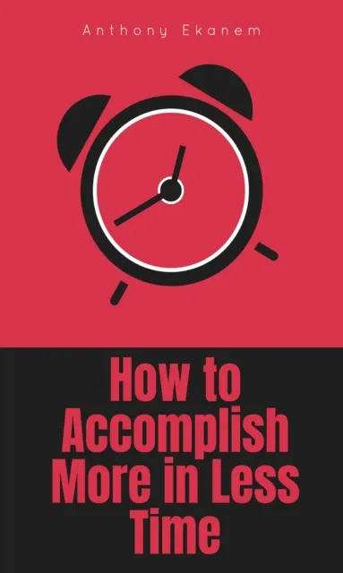 How to Accomplish More in Less Time
