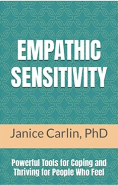 Empathic Sensitivity: Powerful Tools for Coping and Thriving For People Who Feel