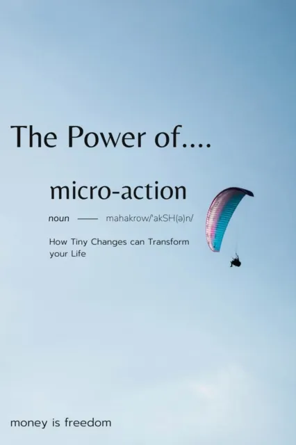 Power of Micro-Actions: How Tiny Changes Can Transform Your Life