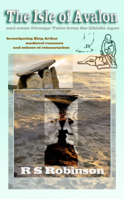 Isle of Avalon and Some Strange Tales from the Middle Ages: Investigating King Arthur, Medieval Romance and Echoes of Reincarnation