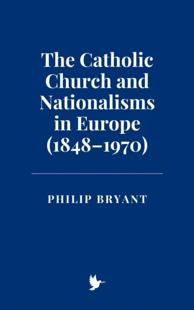Catholic Church and Nationalisms in Europe (1848-1970)