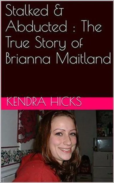 Stalked & Abducted : The True Story of Brianna Maitland