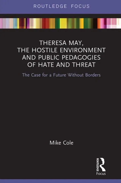 Theresa May, The Hostile Environment and Public Pedagogies of Hate and Threat