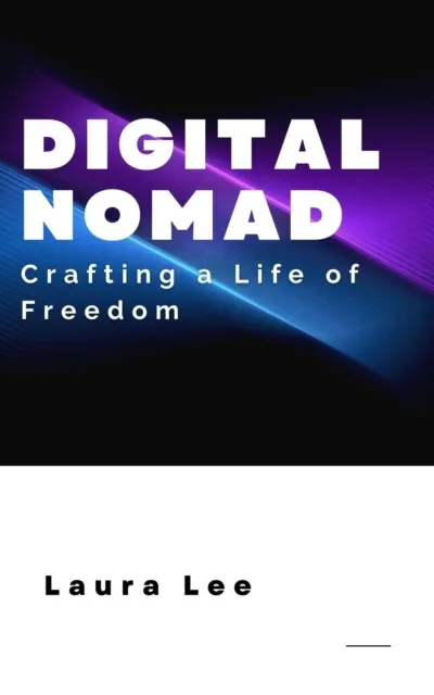 Digital Nomad: Crafting a Life of Freedom