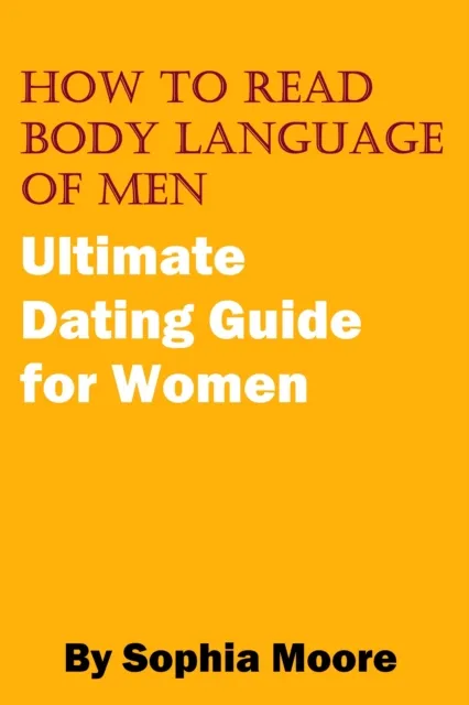 How To Read Body Language of Men - Ultimate Dating Guide for Women