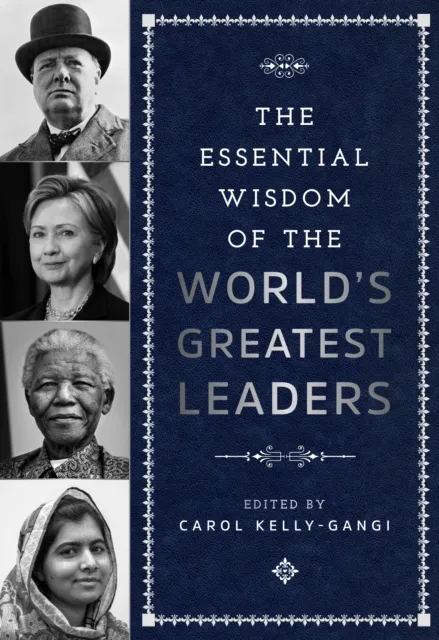Essential Wisdom of the World's Greatest Leaders