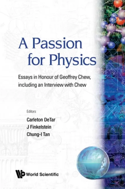 Passion For Physics, A: Essays In Honor Of Geoffrey Chew, Including An Interview With Chew