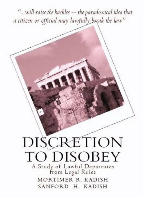 Discretion to Disobey:  A Study of Lawful Departures from Legal Rules