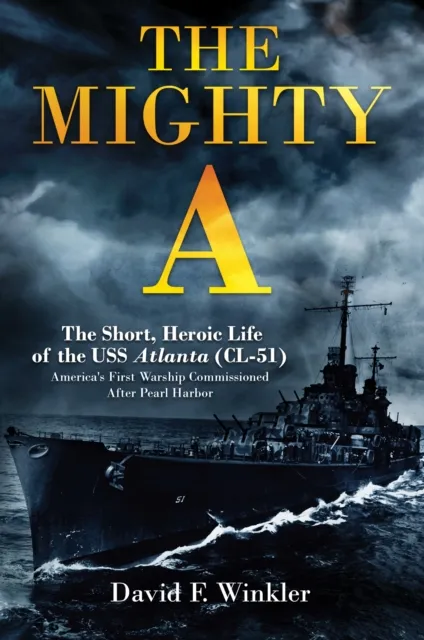 Mighty A: The Short, Heroic Life of the USS Atlanta (CL-51)
