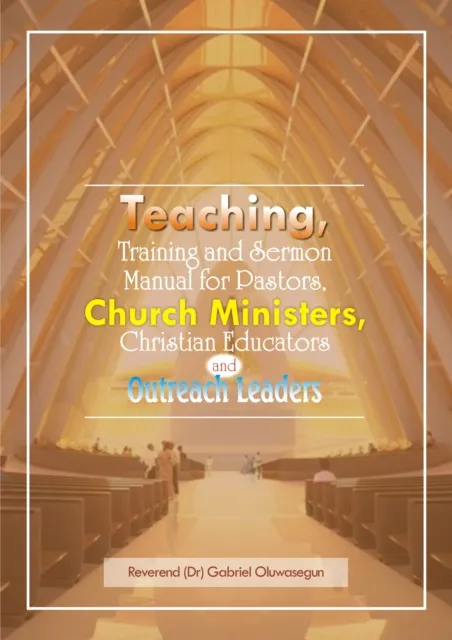 Teaching, Training and Sermon Manual for Pastors, Church Ministers...