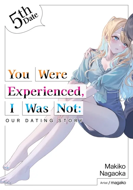 You Were Experienced, I Was Not: Our Dating Story 5th Date (Light Novel)
