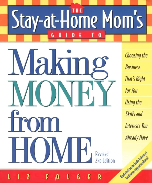 Stay-at-Home Mom's Guide to Making Money from Home, Revised 2nd Edition