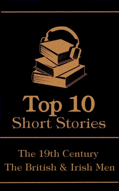 Top 10 Short Stories - The 19th Century - The British & Irish Men