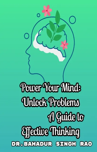 Power Your Mind: Unlock Problems A Guide to Effective Thinking