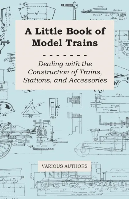 Little Book of Model Trains - Dealing with the Construction of Trains, Stations, and Accessories