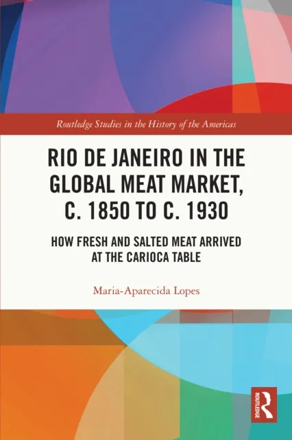 Rio de Janeiro in the Global Meat Market, c. 1850 to c. 1930