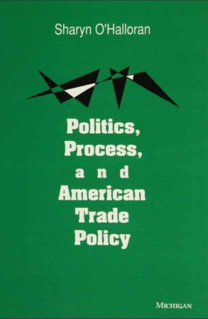 Politics, Process, and American Trade Policy