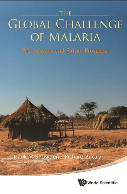 Global Challenge Of Malaria, The: Past Lessons And Future Prospects