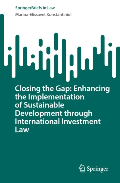 Closing the Gap: Enhancing the Implementation of Sustainable Development through International Investment Law