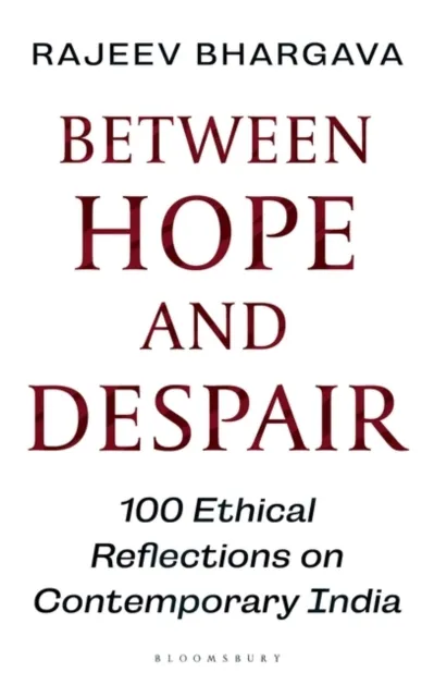 Between Hope and Despair : 100 Ethical Reflections on Contemporary India