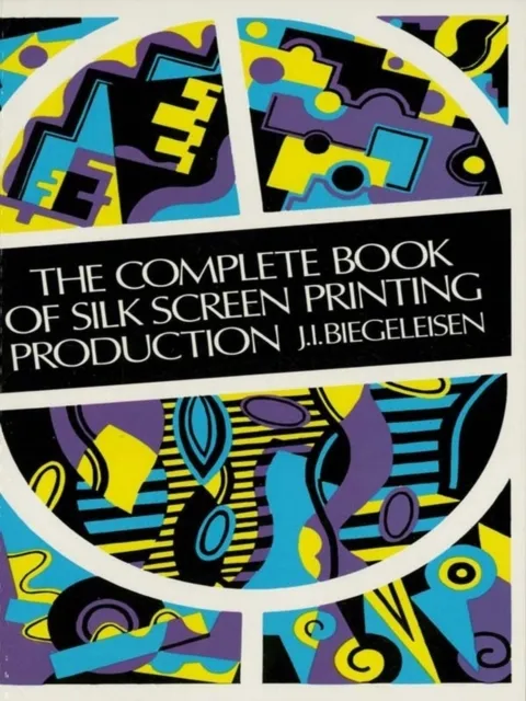 Complete Book of Silk Screen Printing Production