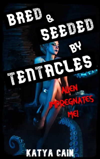 Bred and Seeded by Tentacles: Alien Impregnates Me!