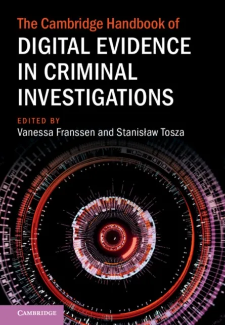 Cambridge Handbook of Digital Evidence in Criminal Investigations
