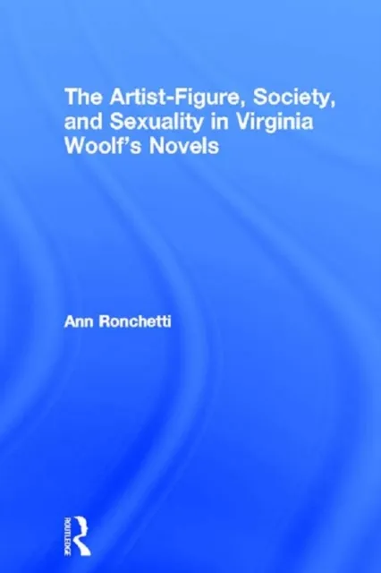 Artist-Figure, Society, and Sexuality in Virginia Woolf's Novels