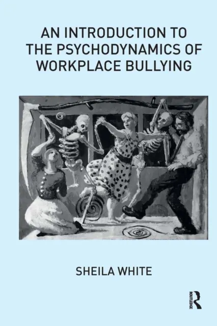 Introduction to the Psychodynamics of Workplace Bullying