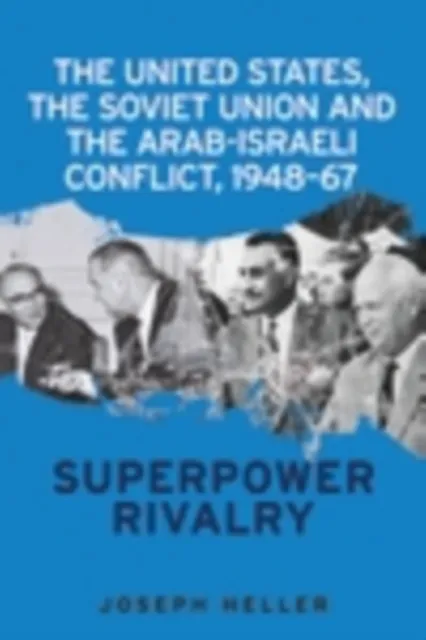 United States, the Soviet Union and the Arab-Israeli conflict, 1948-67