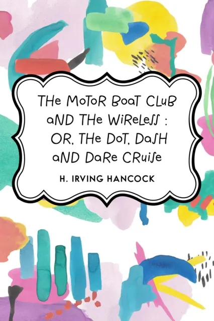 Motor Boat Club and The Wireless : Or, the Dot, Dash and Dare Cruise