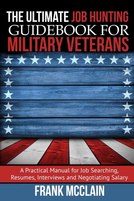 Ultimate Job Hunting Guidebook for Military Veterans