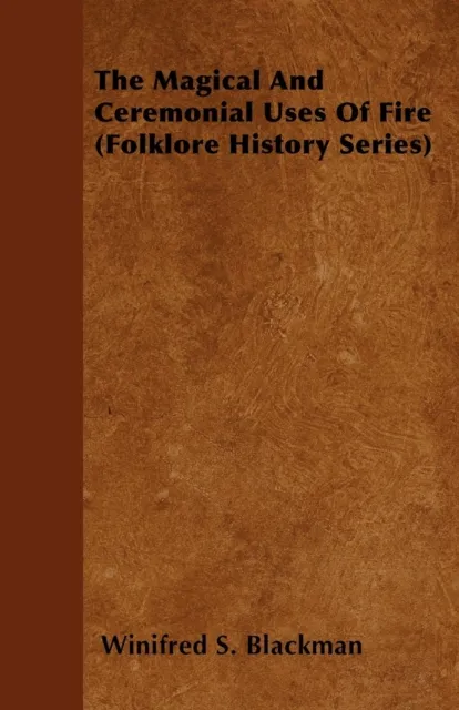 Magical and Ceremonial Uses of Fire (Folklore History Series)