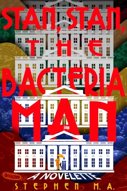 Stan, Stan, the Bacteria Man: a novelette