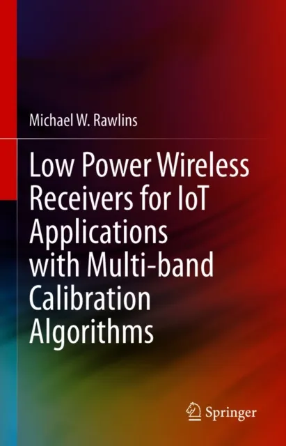 Low Power Wireless Receivers for IoT Applications with Multi-band Calibration Algorithms