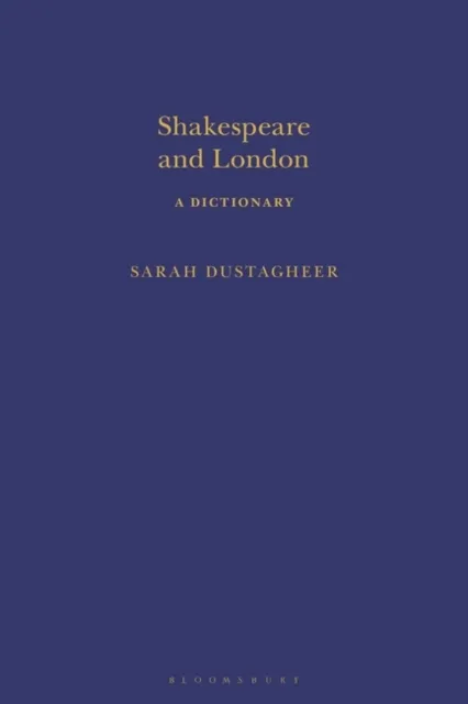 Shakespeare and London: A Dictionary