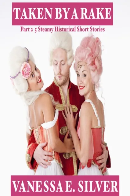 Taken By A Rake Part 2: 5 Steamy Historical Short Stories