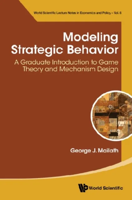 Modeling Strategic Behavior: A Graduate Introduction To Game Theory And Mechanism Design