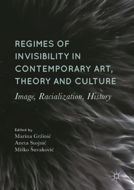 Regimes of Invisibility in Contemporary Art, Theory and Culture