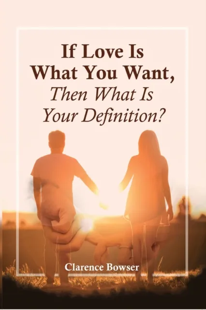 If Love Is What You Want, Then What Is Your Definition?