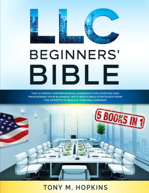 LLC BEGINNERS' BIBLE: 5 BOOKS IN 1 | The Ultimate Comprehensive Handbook for Starting and Maintaining Your Business, with Replicable Strategies from the Experts to Build a Thriving Company