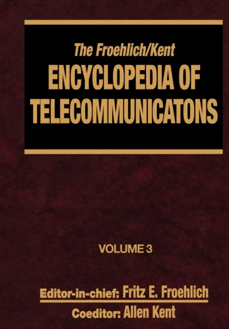 Froehlich/Kent Encyclopedia of Telecommunications
