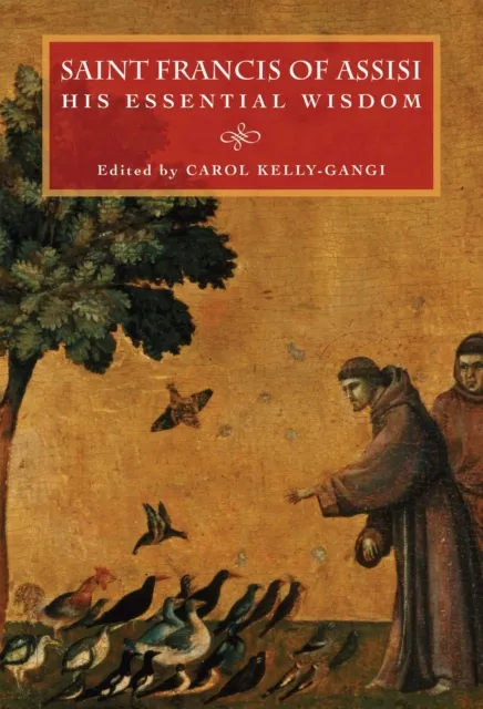 Saint Francis of Assisi: His Essential Wisdom