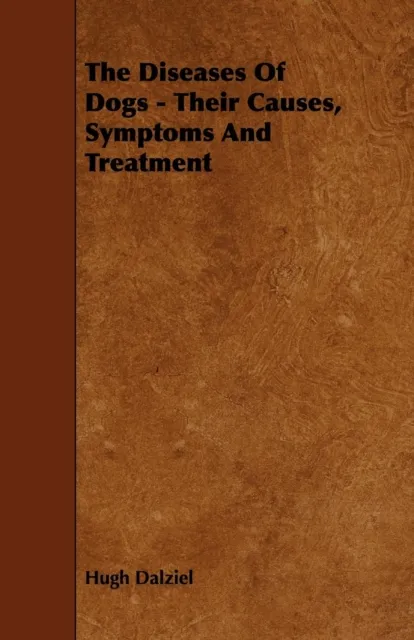Diseases of Dogs - Their Causes, Symptoms and Treatment