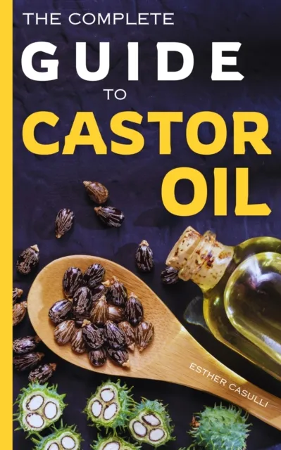 Complete Guide to Castor Oil