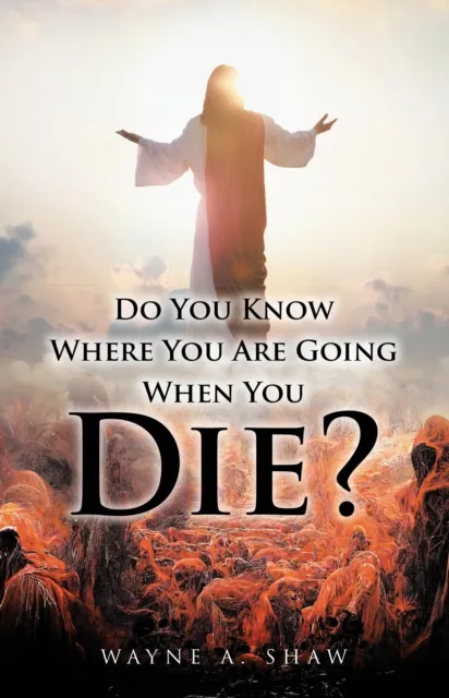 Do You Know Where You Are Going When You Die?