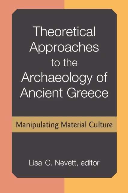 Theoretical Approaches to the Archaeology of Ancient Greece